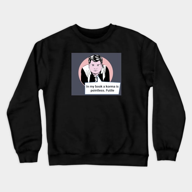 Gavin and Stacey Pop Art 'In My Book A Korma Is Pointless. Futile' Crewneck Sweatshirt by Gallery XXII